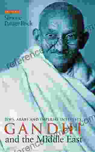 Gandhi And The Middle East: Jews Arabs And Imperial Interests