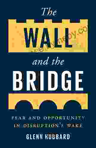 The Wall and the Bridge: Fear and Opportunity in Disruption s Wake