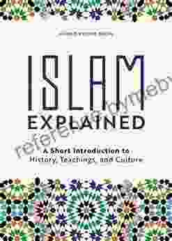 Islam Explained: A Short Introduction To History Teachings And Culture