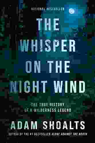 The Whisper On The Night Wind: The True History Of A Wilderness Legend