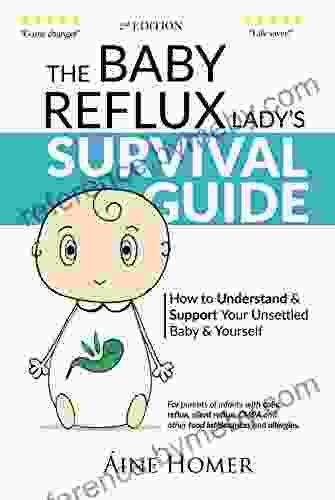 The Baby Reflux Lady s Survival Guide 2nd Edition: How to Understand and Support Your Unsettled Baby and Yourself