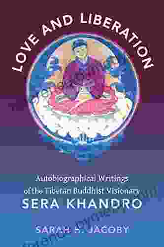 Love and Liberation: Autobiographical Writings of the Tibetan Buddhist Visionary Sera Khandro