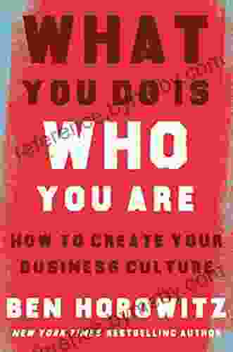 What You Do Is Who You Are: How To Create Your Business Culture