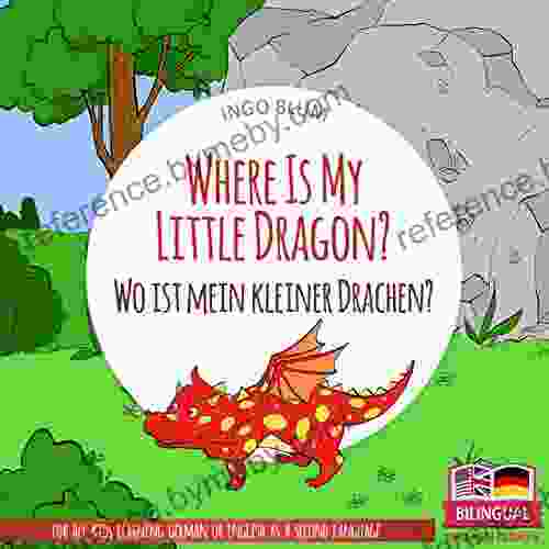 Where Is My Little Dragon? Wo Ist Mein Kleiner Drachen?: English German Bilingual Children S Picture (Where Is ? Wo Ist ? 2)