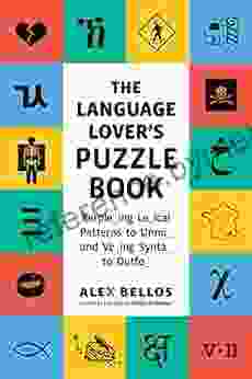 The Language Lover S Puzzle Book: A World Tour Of Languages And Alphabets In 100 Amazing Puzzles (Alex Bellos Puzzle Books)