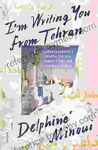 I M Writing You From Tehran: A Granddaughter S Search For Her Family S Past And Their Country S Future