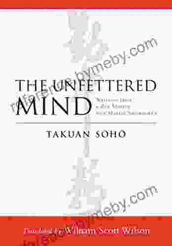 The Unfettered Mind: Writings from a Zen Master to a Master Swordsman