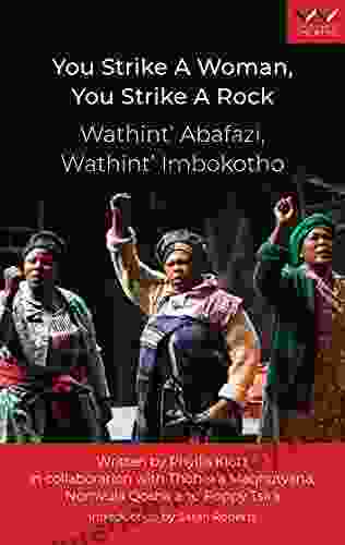 You Strike A Woman You Strike A Rock / Wathint Abafazi Wathint Imbokotho: A Play