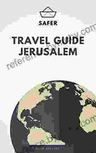 Travel Guide Jerusalem : Your Ticket To Discover Jerusalem (Travel With Safer : Complete Guides Of The World Best Cities)